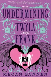 The Undermining of Twyla and Frank by Megan Bannen